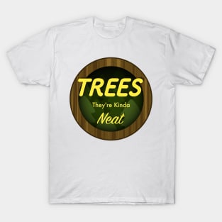 Trees; They're Kinda Neat T-Shirt